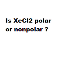 Is XeCl2 polar or nonpolar ? Is XeCl2 polar or nonpolar ?