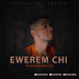 F! MUSIC: YoungKing - Ewerem Chi | @FoshoENT_Radio