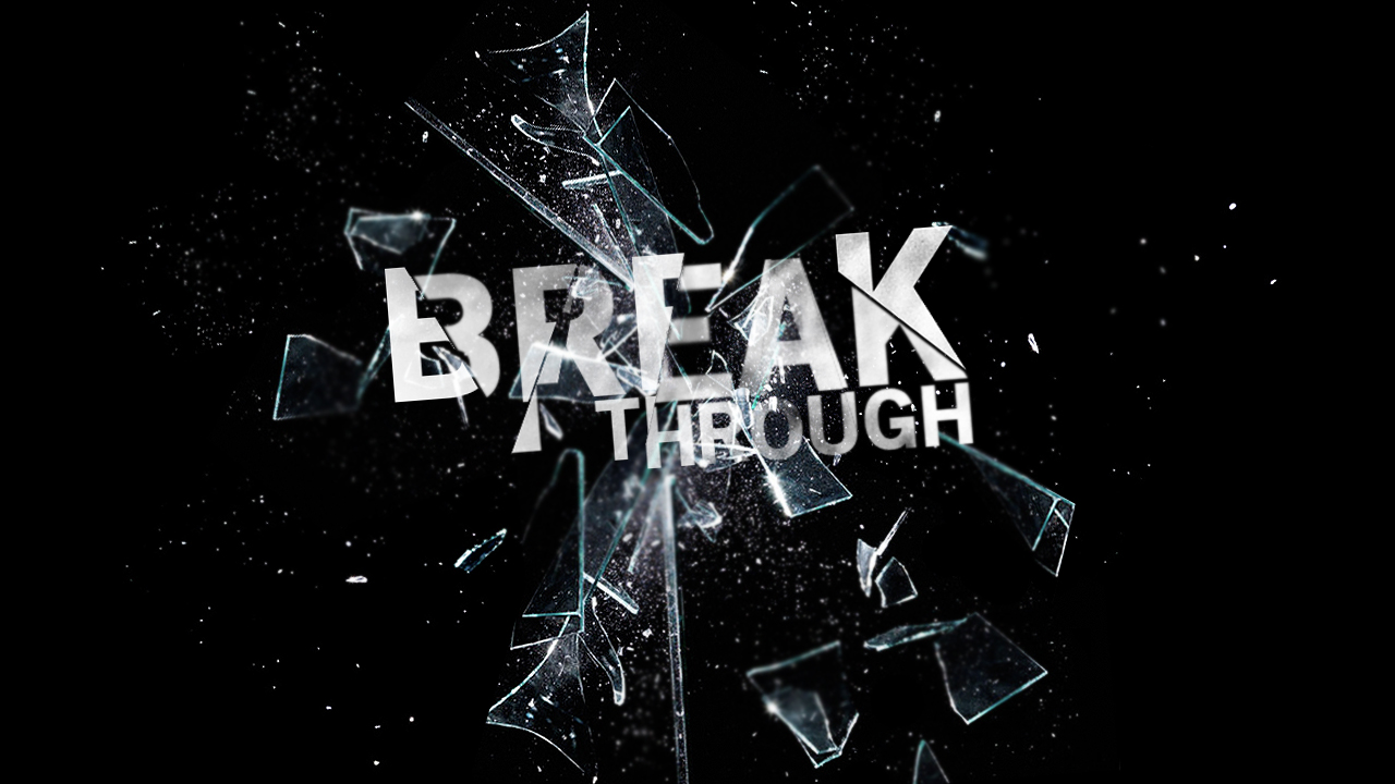 Broke object. Breakthrough. Breakthrough Breakdown. Breaking through. The Break.