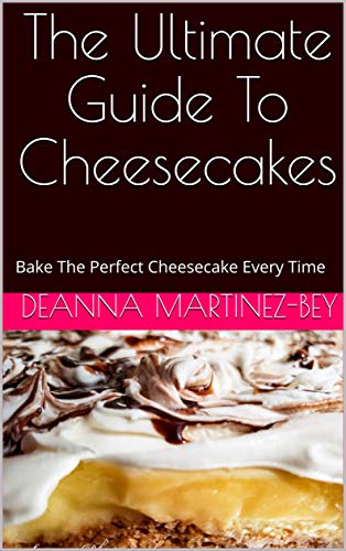 The Ultimate Guide To Cheesecakes