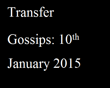 Transfer Gossips: 10th January 2015