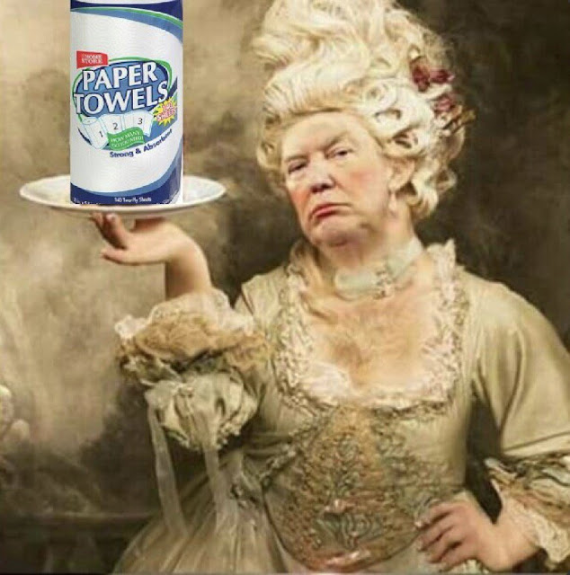 Trump as Marie Antoinette Let them eat paper towels Trump as Marie Antoinette Let them eat paper towels