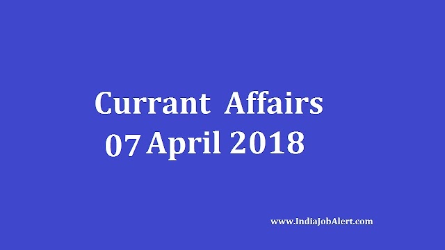 Exam Power: 07 April 2018 Current Affairs