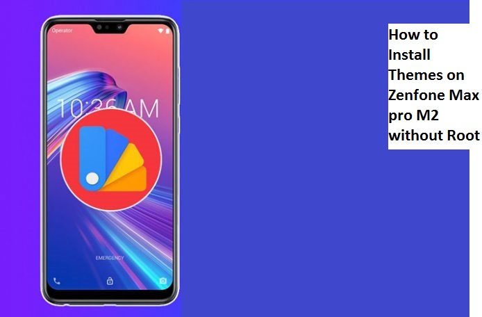 How to Install Themes on Zenfone Max pro M2 without Root