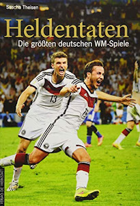Heldentaten: Die größten deutschen WM-Spiele