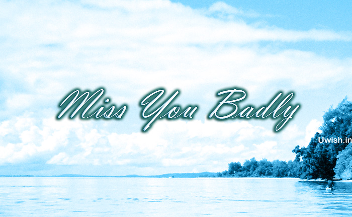 Miss you Badly | Uwish - Wishes and Greetings for all Occasions.
