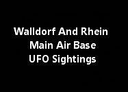 Walldorf And Rhein Main Air Base UFO Sightings.