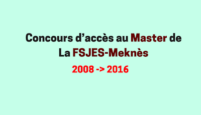 Concours d’accès au master fsjes meknés 2008-2009-2010-2011-2012-2013-2014-2015-2016