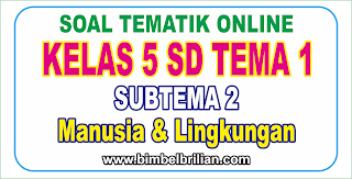 Kumpulan Soal Tematik Kelas 5 SD Tema 1 ( Subtema 1 , 2 dan 3 ) dilengkapi Kunci Jawaban