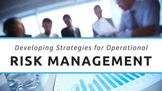 developing an operational risk management framework developing an operational risk management framework