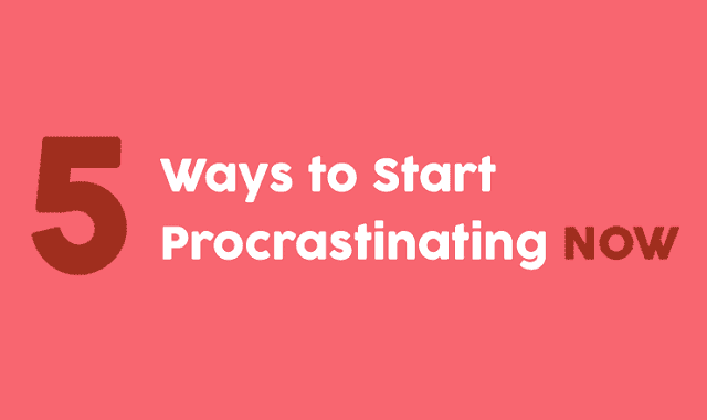 Image: 5 Ways To Procrastinating Now