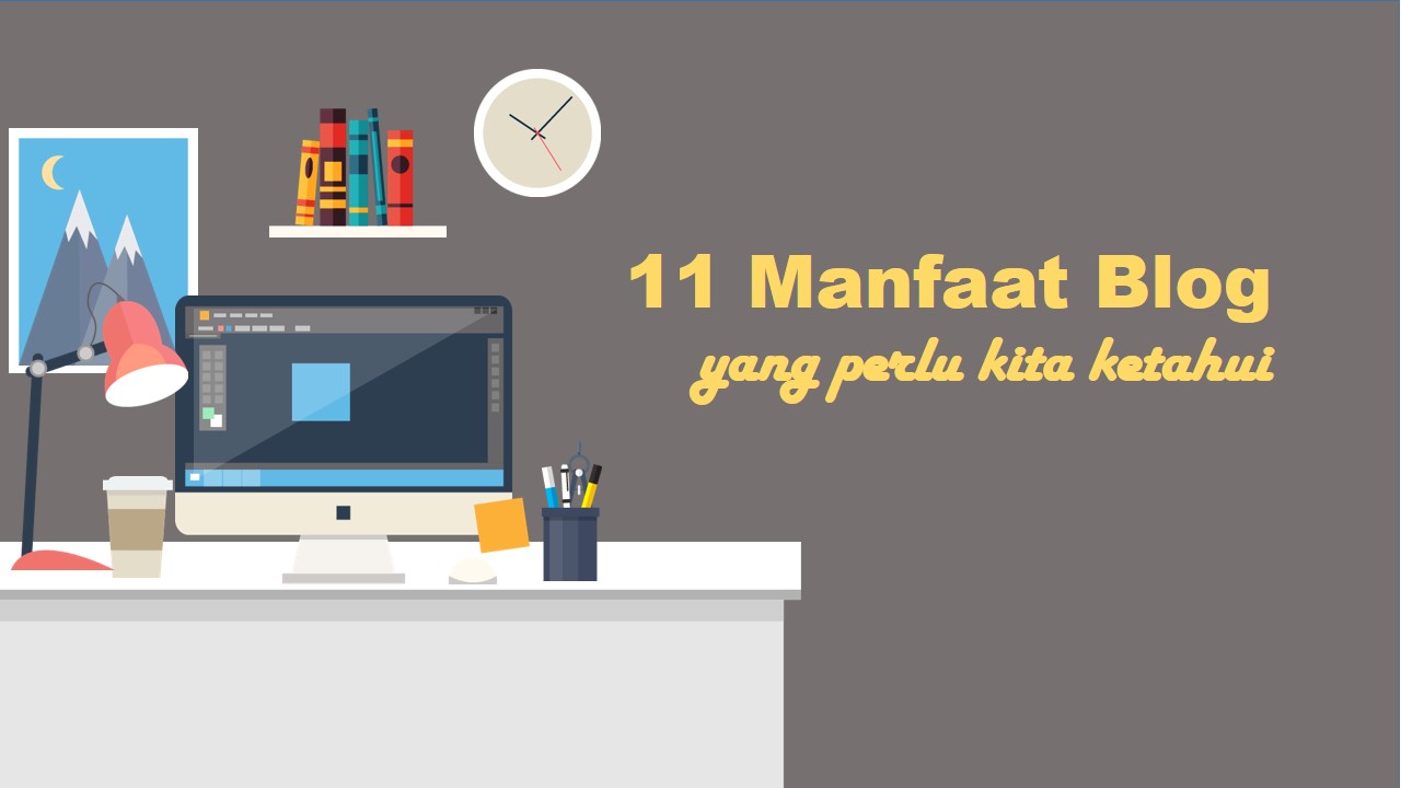 Cerita Ida : 11 Manfaat Blog yang Perlu Kita Ketahui Cerita Ida : 11 Manfaat Blog yang Perlu Kita Ketahui