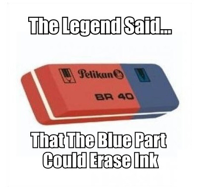 The Legend Said - That The Blue Part Could Erase Ink