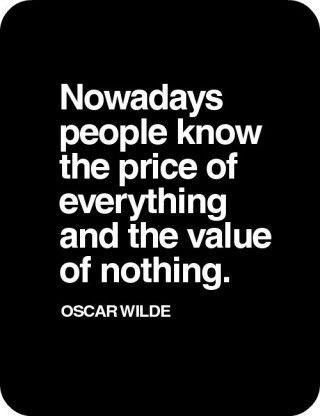 Nowadays People Know The Price Of Everything And The Value Of Nothing - Oscar Wilde