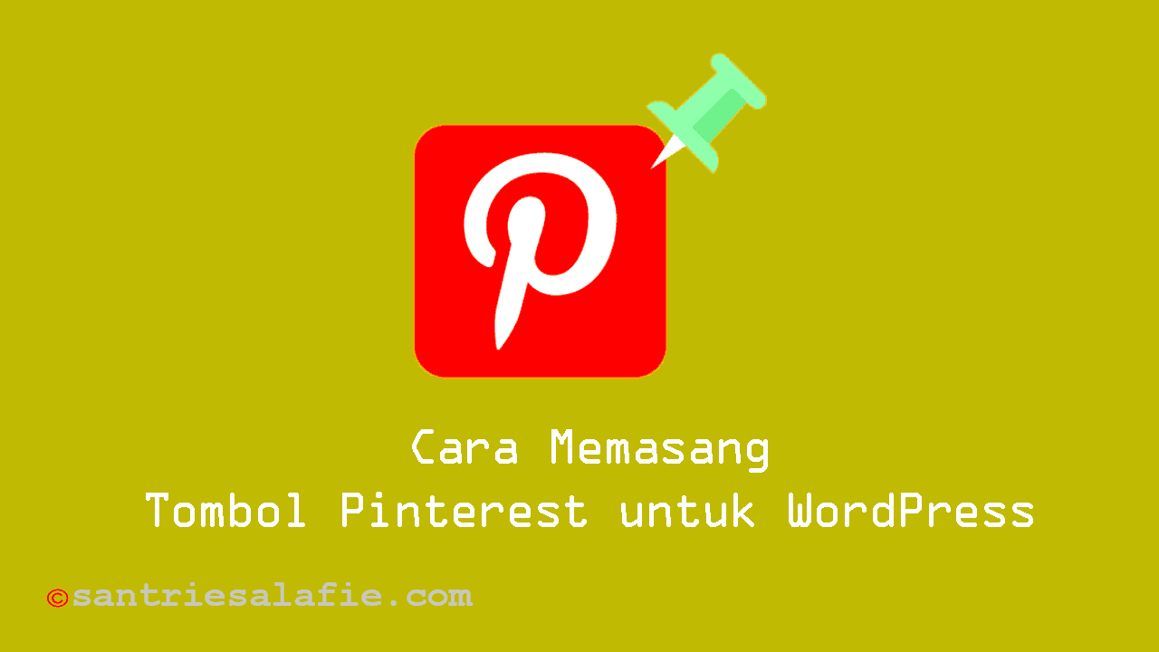 Cara Memasang Tombol Pinterest for WordPress | Tutorial Blogging Santrie Salafie Cara Memasang Tombol Pinterest for WordPress | Tutorial Blogging Santrie Salafie