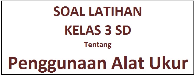 Contoh Soal Penggunaan Alat Ukur Dalam Pemecahan Masalah Matematika
