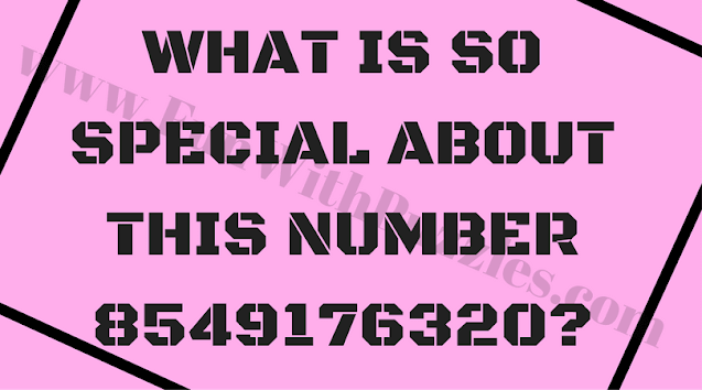Critical Thinking Brain Teaser:  What is So Special about this number 8549176320?