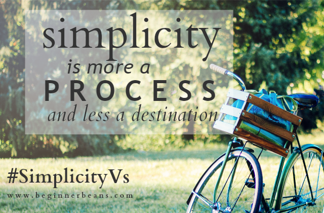 simplicity is a process, not a destination