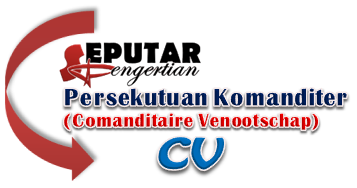 Pengertian Persekutuan Komanditer (Comanditaire Venootschap (CV)