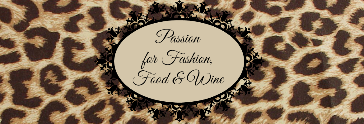 Passion for Fashion, Food & Wine