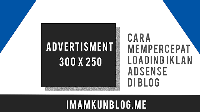 Cara mudah mempercepat loading Iklan Adsense Blog