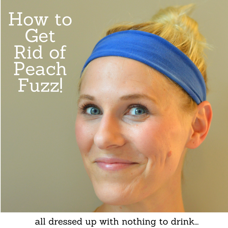 How to Get Rid of Peach Fuzz! - All Dressed Up...