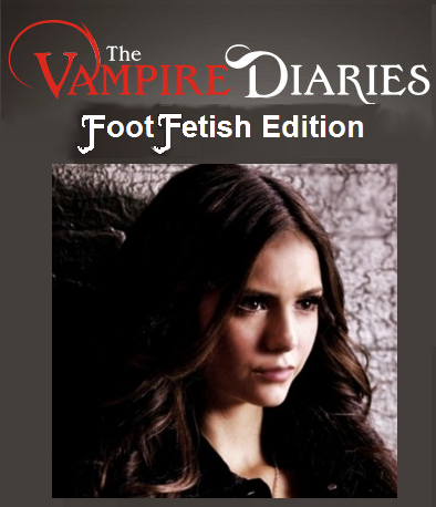 The Vampire Diaries: Foot Fetish Edition Chapter 2 - Eliterotix