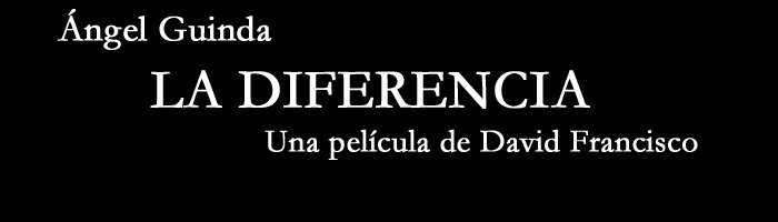 Ángel Guinda. 'La diferencia'. Una película de David Francisco