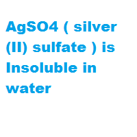 AgSO4 ( silver(II) sulfate ) is Insoluble in water AgSO4 ( silver(II) sulfate ) is Insoluble in water
