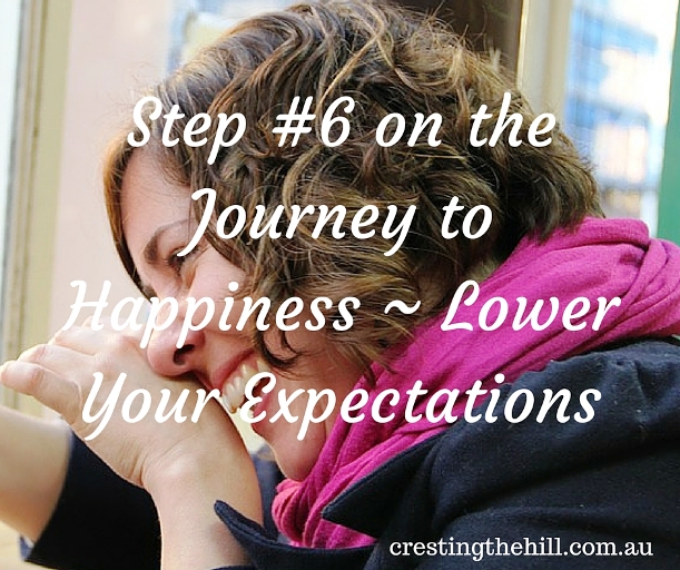 Step #6 on the Journey to Happiness ~ Lower Your Expectations and the need for perfectionism and control