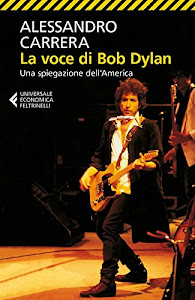 La voce di Bob Dylan: Una spiegazione dell'America. Nuova edizione riveduta e ampliata