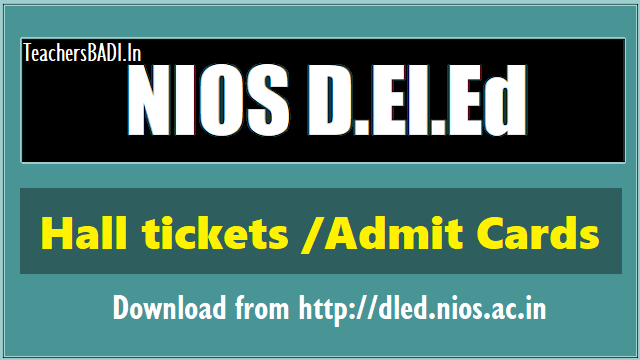NIOS D.El.Ed Hall tickets /Admit Cards /Intimation Card 2018 download from dled.nios.ac.in NIOS D.El.Ed Hall tickets Admit Cards