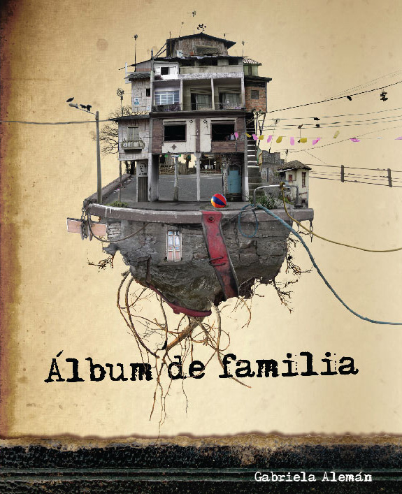 Cadaver Exquisito Ediciones Album De Familia De Gabriela Aleman