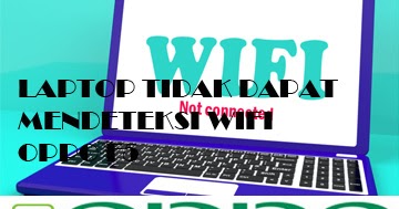 Mengatasi Laptop Tidak Bisa Mendeteksi Wifi OPPO F5 - Blog Tutorial