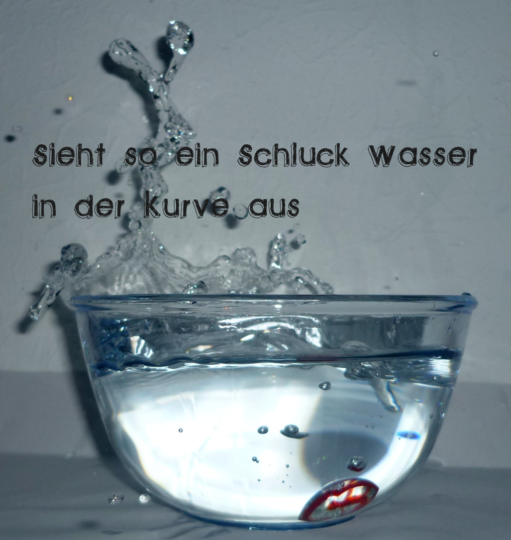 Augenblick mal Schluck Wasser Augenblick mal Schluck Wasser