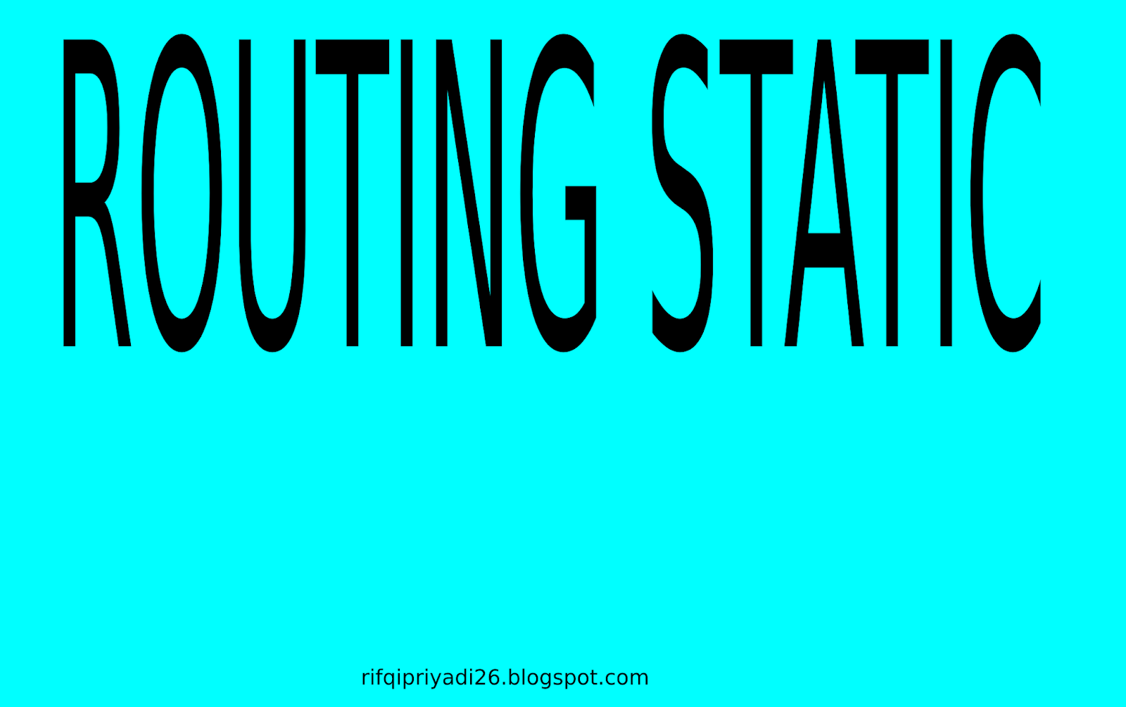 Mengenal Routing Static dan Cara konfigurasiya di Cisco Packettracer