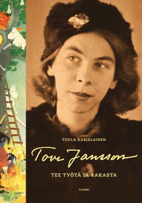 Tove Jansson – Tee työtä ja rakasta by Tuula Karjalainen Tove Jansson – Tee työtä ja rakasta by Tuula Karjalainen