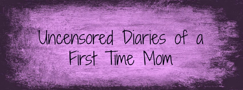 Uncensored Diaries of a 1st Time Mom! 