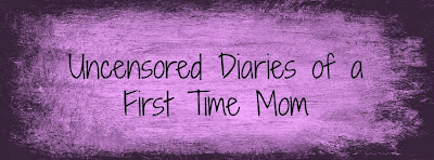 Uncensored Diaries of a 1st Time Mom! 