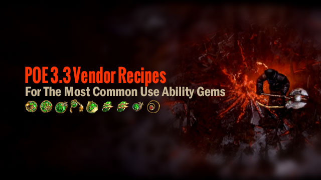 POE 3.3 Vendor Recipes For The Most Common Use Ability Gems