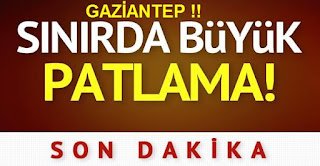 Gaziantep Sınırında Büyük Patlama