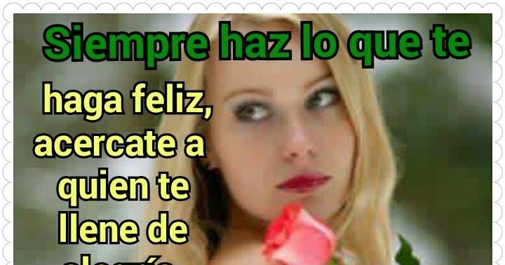 Siempre haz lo que te haga feliz. - Solo sentimientos y nada mas