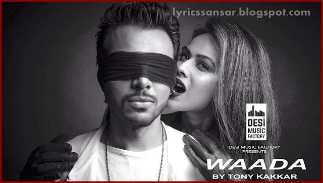 WAADA LYRICS By Tony Kakkar Ft. Nia Sharma WAADA LYRICS By Tony Kakkar Ft. Nia Sharma