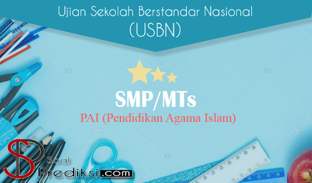 Latihan Soal dan Kunci Jawaban USBN PAI SMP 2019 K13 Latihan Soal dan Kunci Jawaban USBN PAI SMP 2019 K13