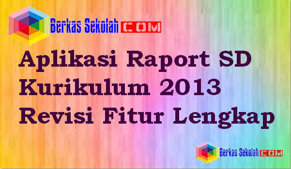 Aplikasi Raport SD Kurikulum 2013 Revisi Fitur Lengkap Download Aplikasi Raport SD Kurikulum 2013 Revisi Fitur Lengkap