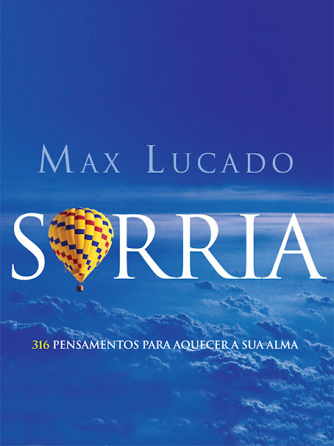 Sorria 316 pensamentos para aquecer sua alma Max Lucado