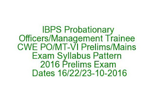 IBPS Probationary Officers-Management Trainee CWE PO-MT-VI Prelims-Mains Exam Syllabus Pattern 2016 IBPS Probationary Officers-Management Trainee CWE PO-MT-VI Prelims-Mains Exam Syllabus Pattern 2016