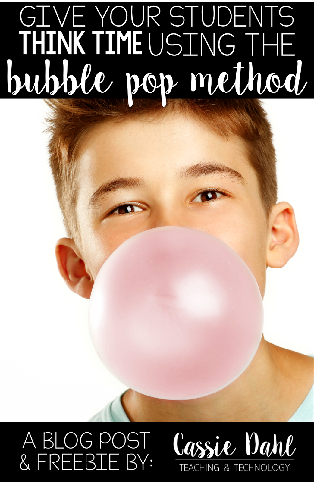 Giving Wait Time with the Bubble Pop Method Cassie Dahl Teaching + Technology