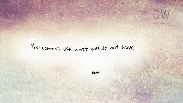 You cannot use what you do not have 