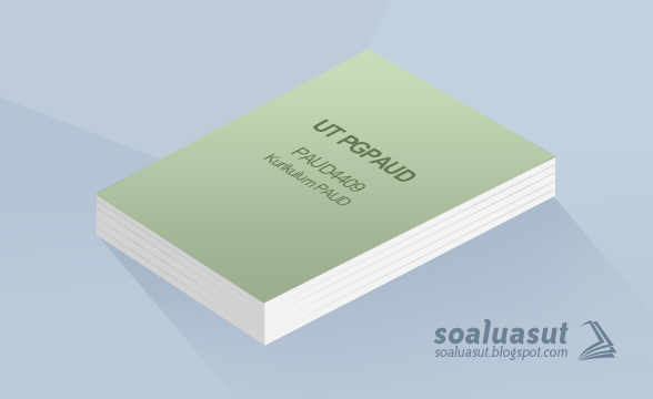 Soal Ujian UT PGPAUD PAUD4409 Kurikulum PAUD Soal Ujian UT PGPAUD PAUD4409 Kurikulum PAUD
